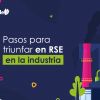 Cómo superar los desafíos de la RSE en el Sector Industrial